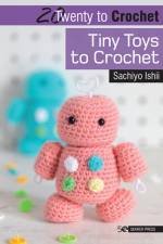 20 to Crochet: Tiny Toys to Crochet af Sachiyo Ishii