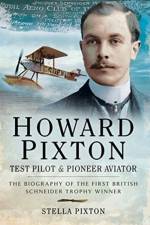 Howard Pixton: Test Pilot & Pioneer Aviator af Stella Pixton