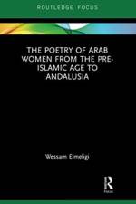 The Poetry of Arab Women from the Pre-Islamic Age to Andalusia af Wessam Elmeligi