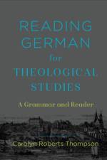 Reading German for Theological Studies – A Grammar and Reader af Carolyn Roberts Thompson