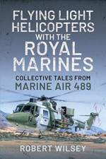 Flying Light Helicopters with the Royal Marines af Robert Wilsey
