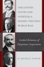 The United States and Venezuela during the First World War af H. Micheal Tarver