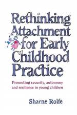 Rethinking Attachment for Early Childhood Practice af Sharne A Rolfe
