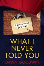 What I Never Told You af Dawn Goodwin