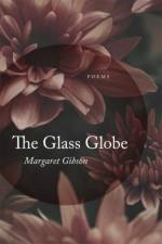 The Glass Globe af Margaret Gibson