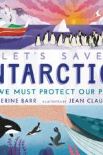 Let's Save Antarctica: Why we must protect our planet