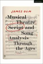 Musical Theatre Script and Song Analysis Through the Ages af James (former Chair of the Department of Theatre and Dance at Casper College Olm