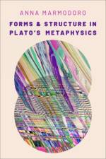 Forms and Structure in Plato's Metaphysics af Anna (Professor of Philosophy Marmodoro