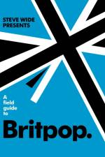 A Field Guide to Britpop af Steve Wide