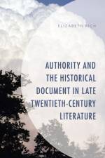 Authority and the Historical Document in Late Twentieth-Century Literature af Elizabeth Rich