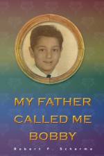 My Father Called Me Bobby af Robert F Scherma