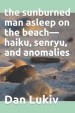 The sunburned man asleep on the beach-haiku, senryu, and anomalies af Dan Lukiv