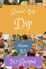 Bravo! Top 50 Dip Recipes Volume 10 af Mary R Smith