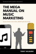Mega Manual On Music Marketing af Terry Wilburn