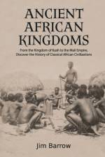 Ancient African Kingdoms af Jim Barrow