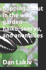hopping about in the wild garden-haiku, senryu, and anomalies af Dan Lukiv