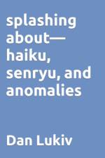 splashing about-haiku, senryu, and anomalies af Dan Lukiv