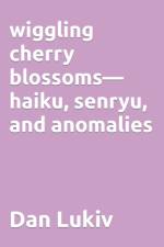wiggling cherry blossoms-haiku, senryu, and anomalies af Dan Lukiv