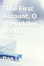 The First Account, O Theophilus, poetry af Dan Lukiv