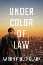 Under Color of Law af Aaron Philip Clark