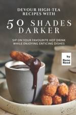 Devour High-Tea Recipes with 50 Shades Darker af Rene Reed