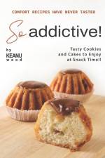 Comfort Recipes Have Never Tasted So Addictive! af Keanu Wood
