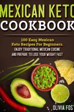 Mexican Keto Cookbook af Olivia Foster
