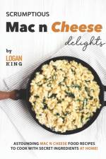 Scrumptious Mac n Cheese Delights af Logan King