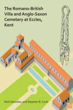 The Romano-British Villa and Anglo-Saxon Cemetery at Eccles, Kent af Nick (Honorary Research Fellow Stoodley