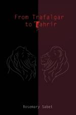 From Trafalgar to Tahrir af Rosemary Sabet