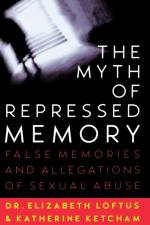 The Myth of Repressed Memory af Elizabeth F. Loftus