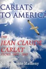 Carlats to America: the Jean Claude Carlat Story, 1805 - 1845 af Nancy Bronte Matheny