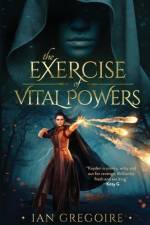 The Exercise Of Vital Powers af Ian Gregoire