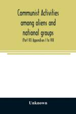 Communist activities among aliens and national groups. Hearings before the Subcommittee on Immigration and Naturalization of the Committee on the Judiciary, United States Senate, Eighty-first Congress, first session, on S. 1832, a bill to amend the Immigr af Unknown