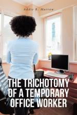 The Trichotomy of a Temporary Office Worker af Addie R Marrow