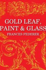 Gold Leaf, Paint & Glass af Frances Federer