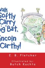 Walk Softly and Carry a Big Bat, Lincoln Mccarthy! af E B Fletcher