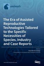 Era of Assisted Reproductive Technologies Tailored to the Specific Necessities of Species, Industry and Case Reports