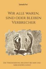 Wir alle waren, sind oder bleiben Verbrecher af Samuela Frei