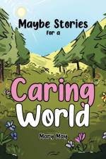 Maybe Stories for a Caring World af Mary May