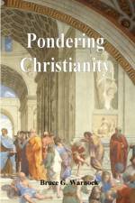 Pondering Christianity af Bruce Warnock