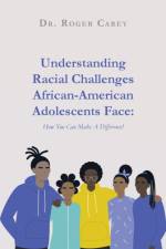 Understanding Racial Challenges African-American Adolescents Face af Roger Carey