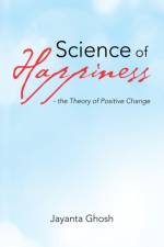 Science of Happiness - the Theory of Positive Change af Jayanta Ghosh