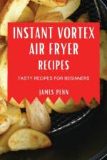 Instant Vortex Air Fryer Recipes af James Penn