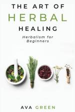 The Art of Herbal Healing af Ava Green