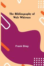 Bibliography of Walt Whitman af Frank Shay