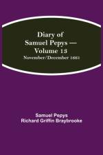 Diary of Samuel Pepys - Volume 13 af Sam Pepys Richard Griffin Braybrooke