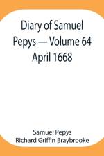 Diary of Samuel Pepys - Volume 64 af Sam Pepys Richard Griffin Braybrooke