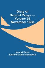 Diary of Samuel Pepys - Volume 69 af Sam Pepys Richard Griffin Braybrooke