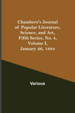 Chambers's Journal of Popular Literature, Science, and Art, Fifth Series, No. 4, Volume I, January 26, 1884 af Various